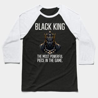 Black King The Most Powerful Piece in the Game Baseball T-Shirt